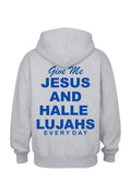 A light gray heather pullover hoodie shown from the back, featuring a bold blue text graphic that reads 'Give Me JESUS AND HALLE LUJAHS EVERY DAY'.
